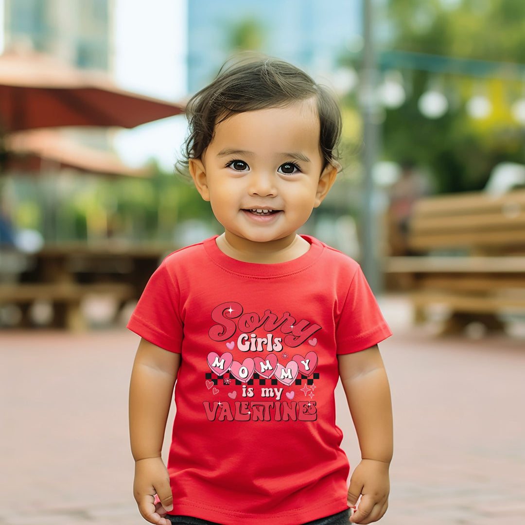 Sorry Girl's Mommy Is My Valentines Toddler Size 2T-6T T-Shirt